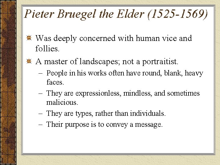 Pieter Bruegel the Elder (1525 -1569) Was deeply concerned with human vice and follies. Pieter Bruegel the Elder (1525 -1569) Was deeply concerned with human vice and follies.