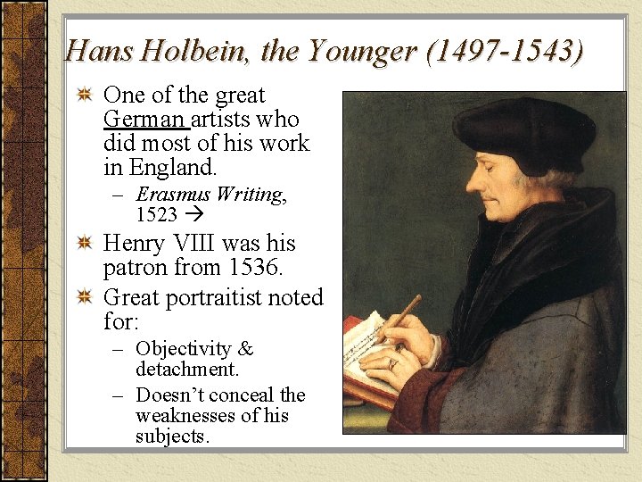 Hans Holbein, the Younger (1497 -1543) One of the great German artists who did Hans Holbein, the Younger (1497 -1543) One of the great German artists who did
