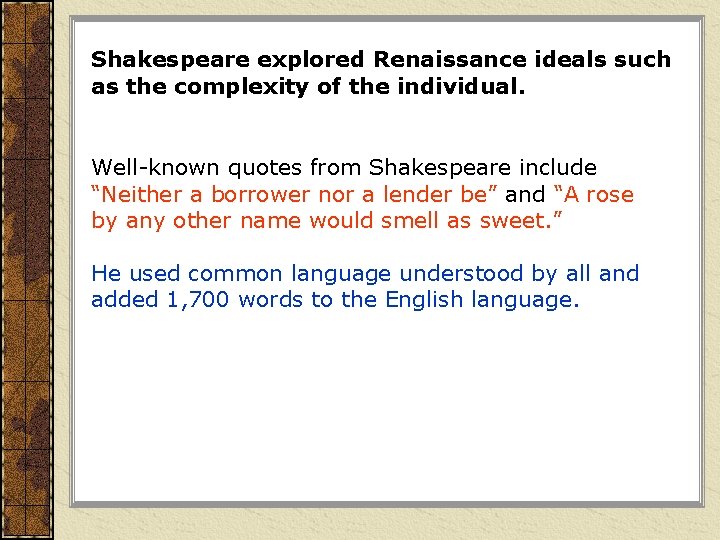 Shakespeare explored Renaissance ideals such as the complexity of the individual. Well-known quotes from Shakespeare explored Renaissance ideals such as the complexity of the individual. Well-known quotes from