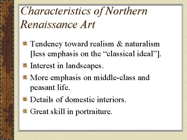Characteristics of Northern Renaissance Art Tendency toward realism & naturalism [less emphasis on the Characteristics of Northern Renaissance Art Tendency toward realism & naturalism [less emphasis on the