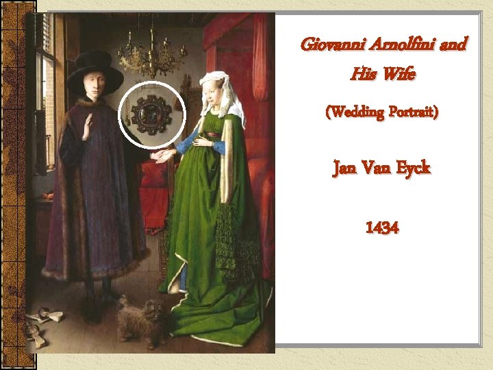 Giovanni Arnolfini and His Wife (Wedding Portrait) Jan Van Eyck 1434 Giovanni Arnolfini and His Wife (Wedding Portrait) Jan Van Eyck 1434