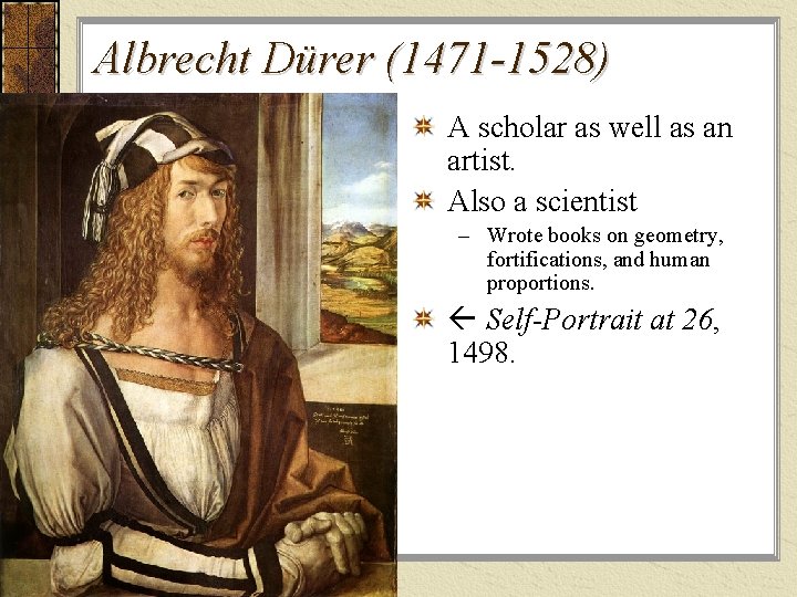 Albrecht Dürer (1471 -1528) A scholar as well as an artist. Also a scientist Albrecht Dürer (1471 -1528) A scholar as well as an artist. Also a scientist
