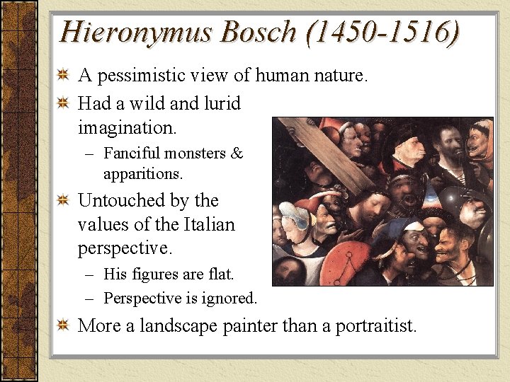 Hieronymus Bosch (1450 -1516) A pessimistic view of human nature. Had a wild and Hieronymus Bosch (1450 -1516) A pessimistic view of human nature. Had a wild and