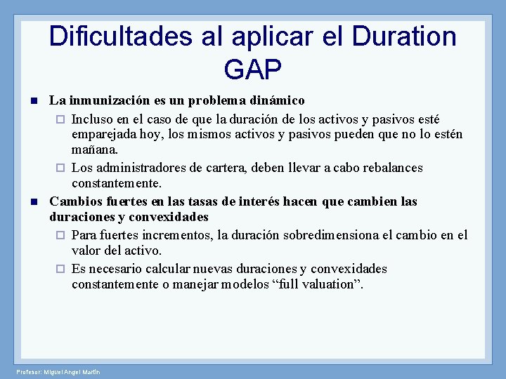 Dificultades al aplicar el Duration GAP n n La inmunización es un problema dinámico