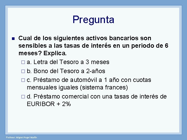 Pregunta n Cual de los siguientes activos bancarios son sensibles a las tasas de