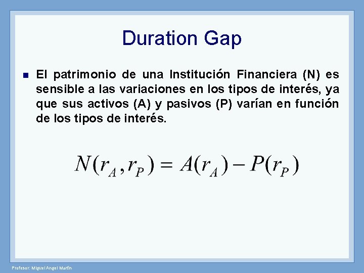 Duration Gap n El patrimonio de una Institución Financiera (N) es sensible a las