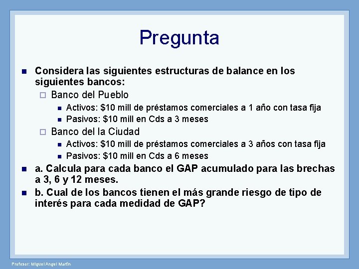 Pregunta n Considera las siguientes estructuras de balance en los siguientes bancos: ¨ Banco