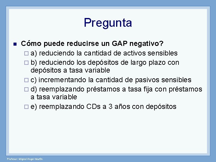 Pregunta n Cómo puede reducirse un GAP negativo? ¨ a) reduciendo la cantidad de