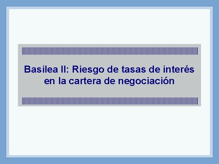 Basilea II: Riesgo de tasas de interés en la cartera de negociación 