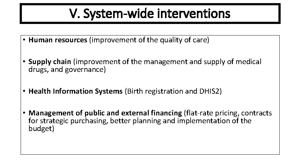V. System-wide interventions • Human resources (improvement of the quality of care) • Supply