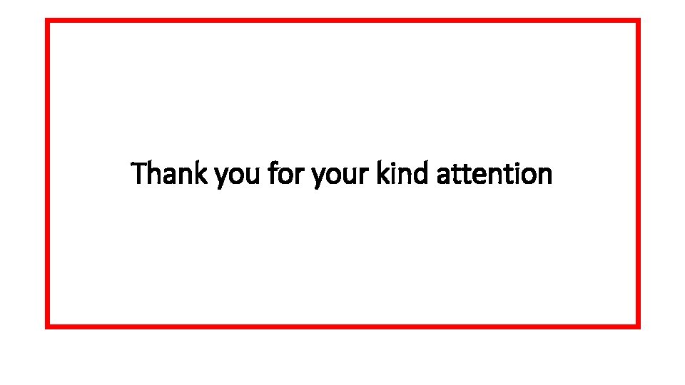 Thank you for your kind attention 