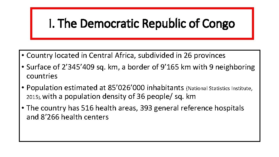 I. The Democratic Republic of Congo • Country located in Central Africa, subdivided in