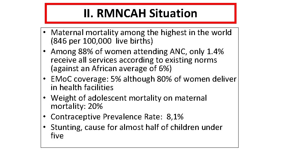 II. RMNCAH Situation • Maternal mortality among the highest in the world (846 per
