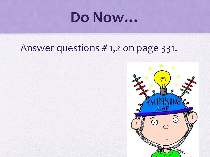 Do Now… Answer questions # 1, 2 on page 331. 