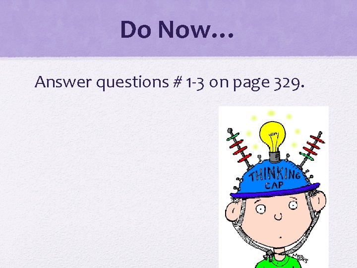Do Now… Answer questions # 1 -3 on page 329. 