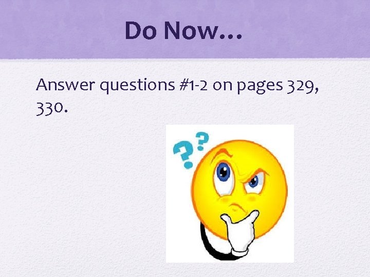 Do Now… Answer questions #1 -2 on pages 329, 330. 