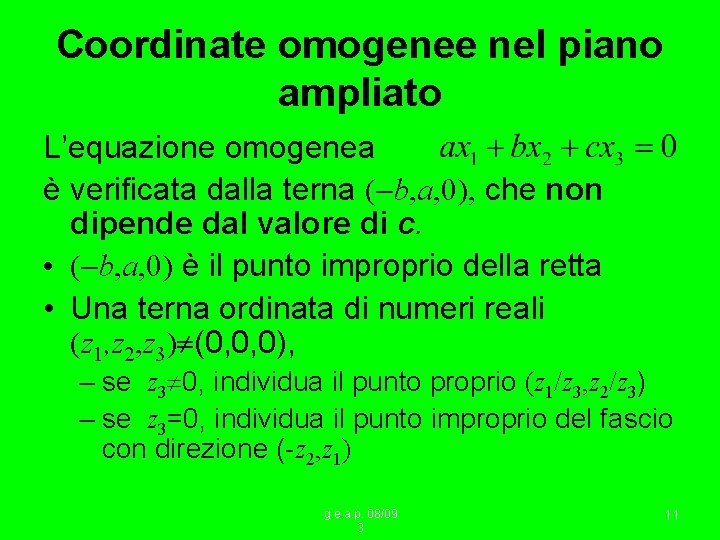 Coordinate omogenee nel piano ampliato L’equazione omogenea è verificata dalla terna ( b, a,