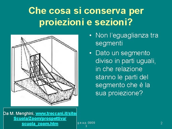 Che cosa si conserva per proiezioni e sezioni? • Non l’eguaglianza tra segmenti •