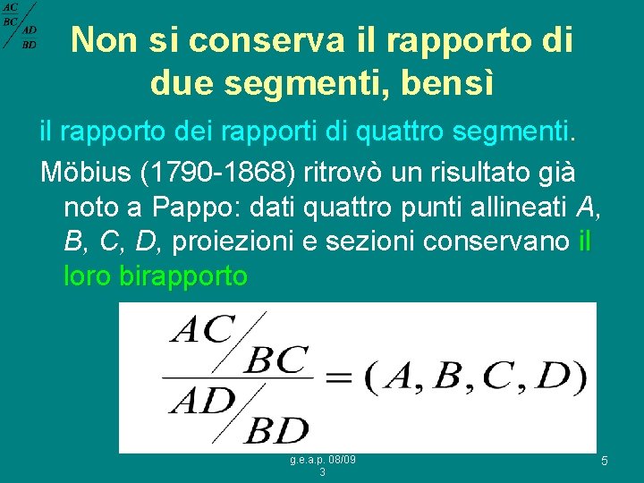 Non si conserva il rapporto di due segmenti, bensì il rapporto dei rapporti di