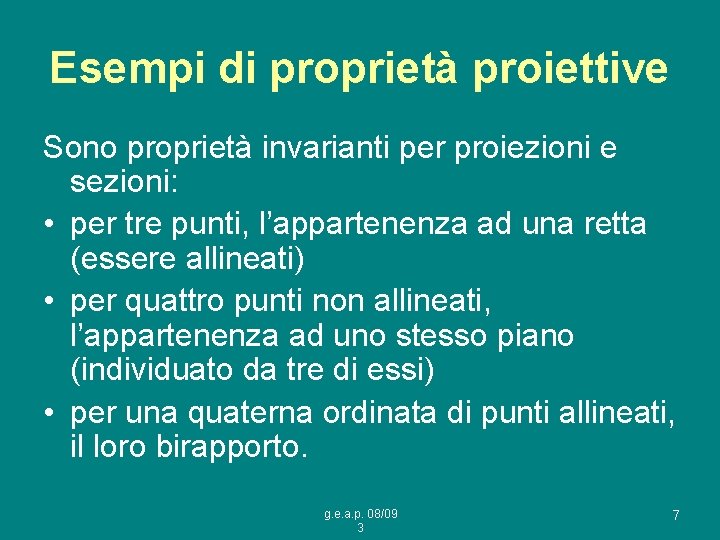 Esempi di proprietà proiettive Sono proprietà invarianti per proiezioni e sezioni: • per tre