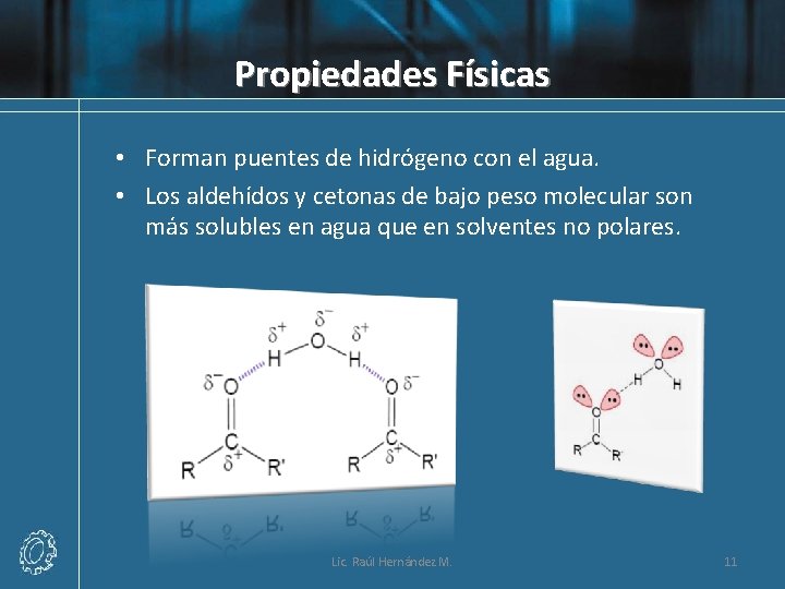 Propiedades Físicas • Forman puentes de hidrógeno con el agua. • Los aldehídos y