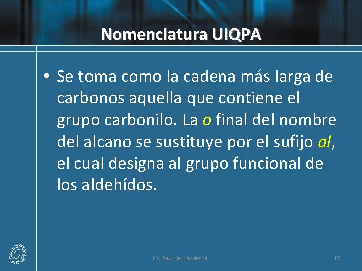 Nomenclatura UIQPA • Se toma como la cadena más larga de carbonos aquella que