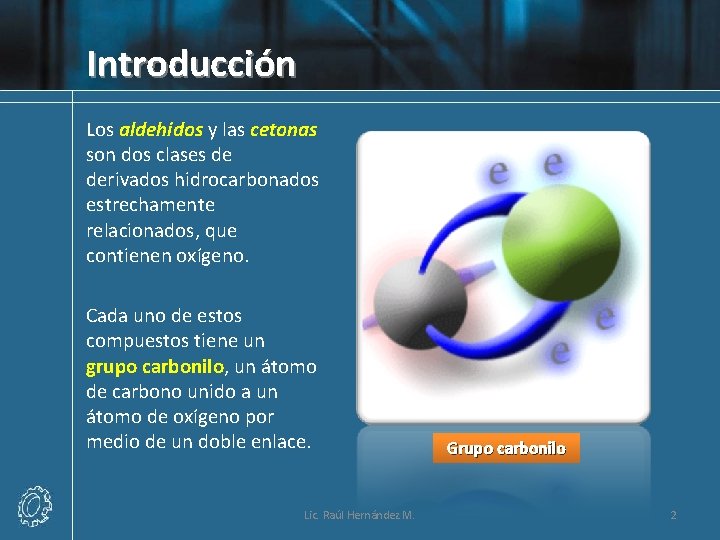 Introducción Los aldehídos y las cetonas son dos clases de derivados hidrocarbonados estrechamente relacionados,