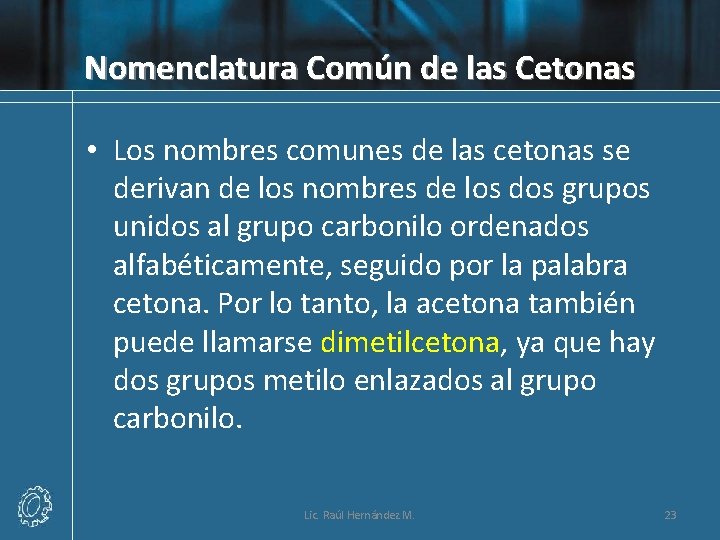 Nomenclatura Común de las Cetonas • Los nombres comunes de las cetonas se derivan