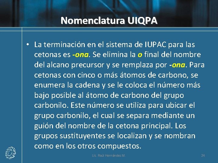 Nomenclatura UIQPA • La terminación en el sistema de IUPAC para las cetonas es