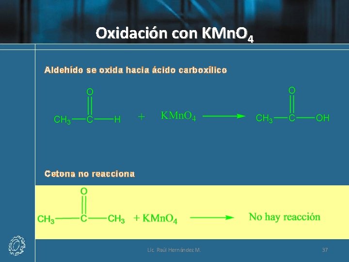 Oxidación con KMn. O 4 Aldehído se oxida hacia ácido carboxílico Cetona no reacciona