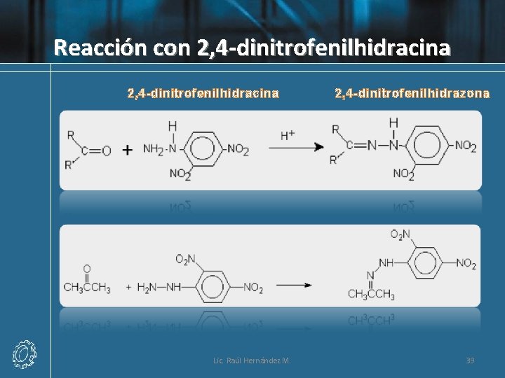 Reacción con 2, 4 -dinitrofenilhidracina Lic. Raúl Hernández M. 2, 4 -dinitrofenilhidrazona 39 