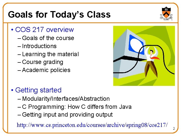 Goals for Today’s Class • COS 217 overview – Goals of the course – Goals for Today’s Class • COS 217 overview – Goals of the course –
