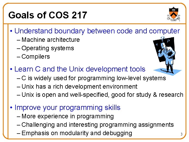 Goals of COS 217 • Understand boundary between code and computer – Machine architecture Goals of COS 217 • Understand boundary between code and computer – Machine architecture