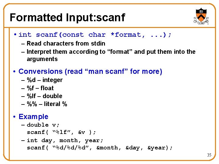 Formatted Input: scanf • int scanf(const char *format, . . . ); – Read Formatted Input: scanf • int scanf(const char *format, . . . ); – Read