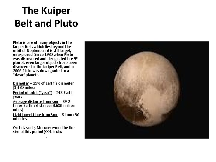 The Kuiper Belt and Pluto is one of many objects in the Kuiper Belt,