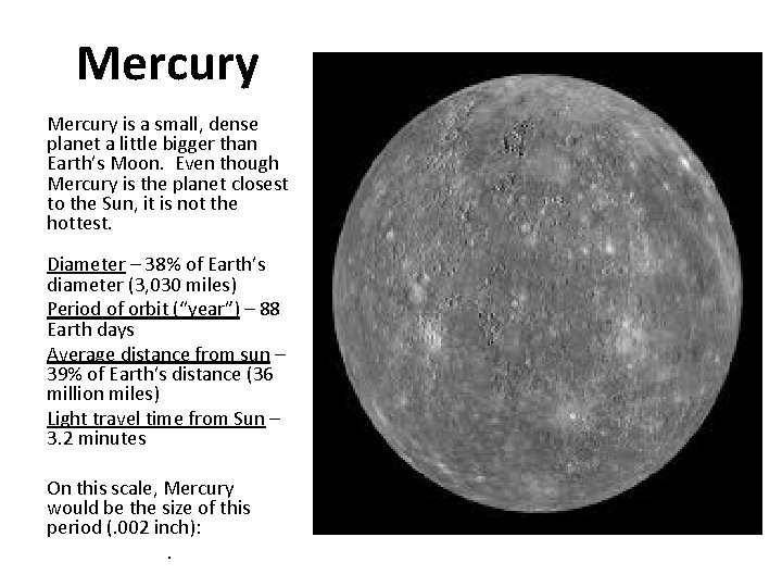 Mercury is a small, dense planet a little bigger than Earth’s Moon. Even though