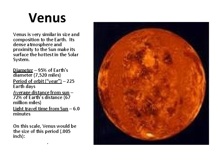 Venus is very similar in size and composition to the Earth. Its dense atmosphere