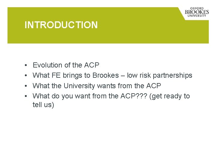 INTRODUCTION • • Evolution of the ACP What FE brings to Brookes – low