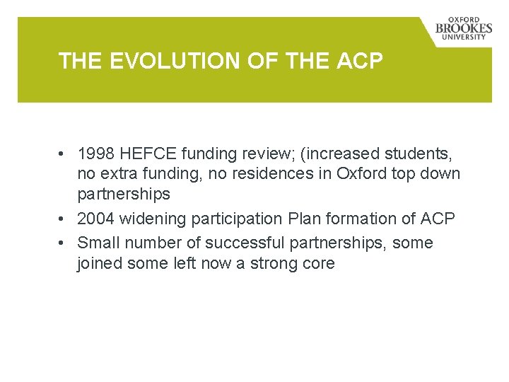 THE EVOLUTION OF THE ACP • 1998 HEFCE funding review; (increased students, no extra