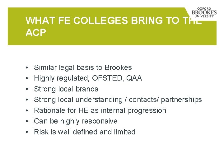 WHAT FE COLLEGES BRING TO THE ACP • • Similar legal basis to Brookes