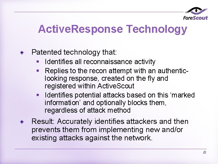 Active. Response Technology Patented technology that: § Identifies all reconnaissance activity § Replies to