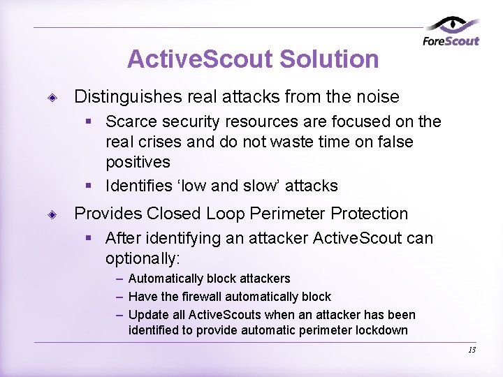 Active. Scout Solution Distinguishes real attacks from the noise § Scarce security resources are