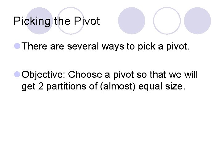 Picking the Pivot l There are several ways to pick a pivot. l Objective: Picking the Pivot l There are several ways to pick a pivot. l Objective: