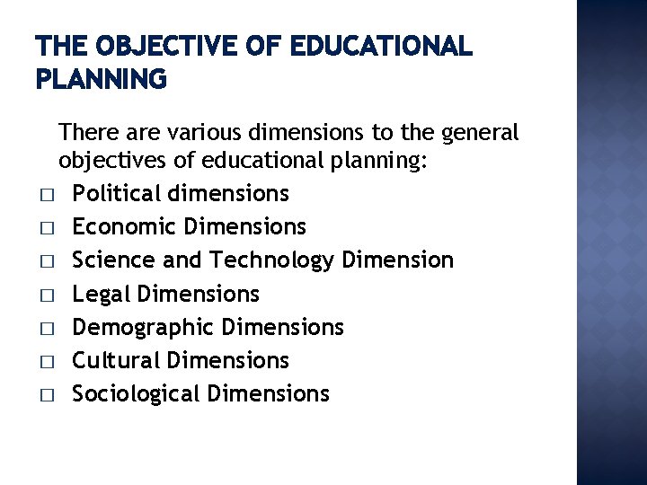 THE OBJECTIVE OF EDUCATIONAL PLANNING There are various dimensions to the general objectives of