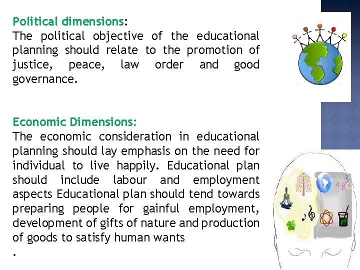 Political dimensions: The political objective of the educational planning should relate to the promotion