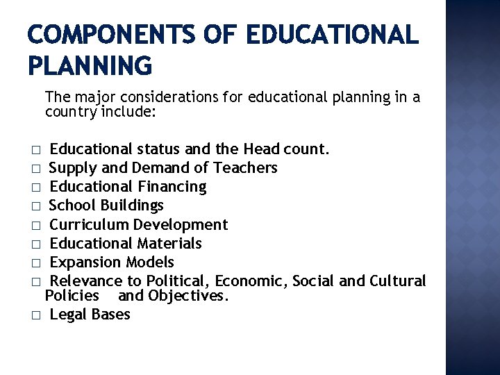 COMPONENTS OF EDUCATIONAL PLANNING The major considerations for educational planning in a country include: