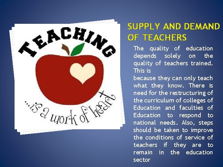 SUPPLY AND DEMAND OF TEACHERS The quality of education depends solely on the quality