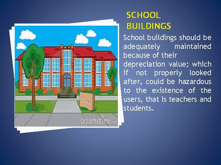 SCHOOL BUILDINGS School buildings should be adequately maintained because of their depreciation value; which