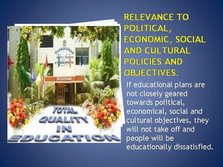 RELEVANCE TO POLITICAL, ECONOMIC, SOCIAL AND CULTURAL POLICIES AND OBJECTIVES. If educational plans are