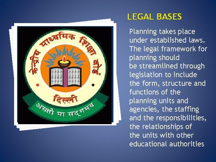 LEGAL BASES Planning takes place under established laws. The legal framework for planning should